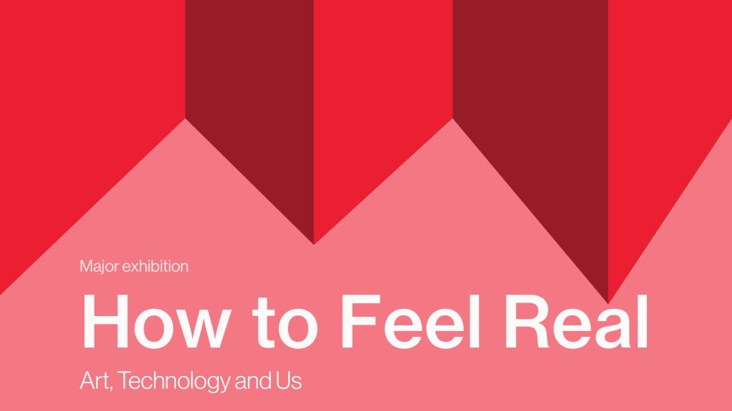 How to Feel Real. Art, Technology and Us